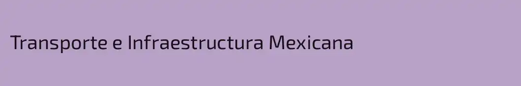 Transporte e Infraestructura Mexicana
